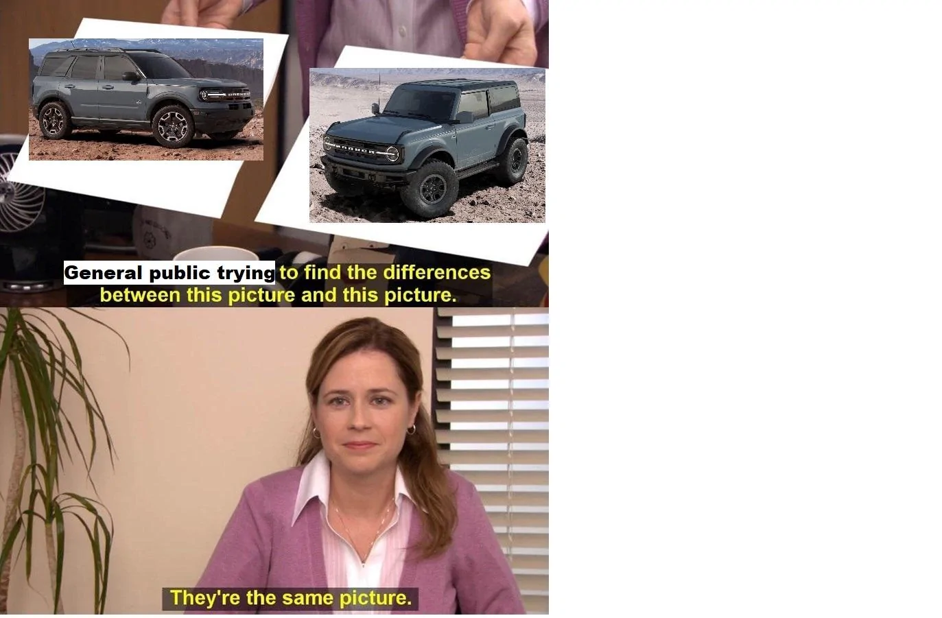 Ford Bronco Bronco v. Bronco sport do-list-corporate-needs-find-differences-between-this-picture-and-this-picture-theyre-same-pi