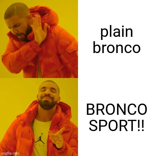 Ford Bronco You're just getting the plain Bronco? 5eu6n8