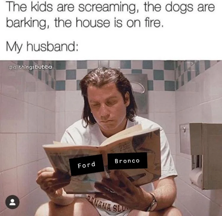 Ford Bronco Wife humor. B385AB10-4238-45D9-8DFC-0B634587A10F