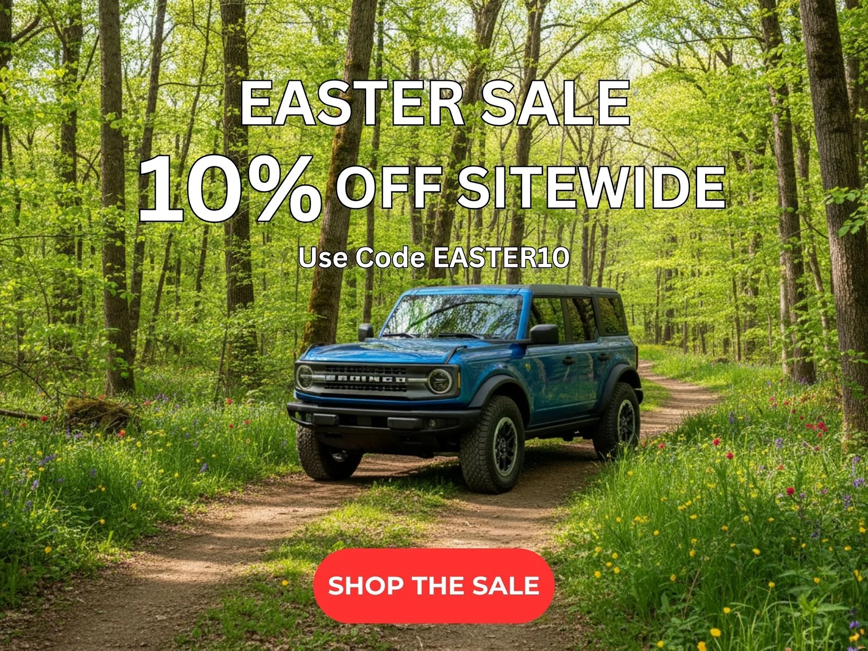 Ford Bronco Ford Bronco Easter Sale – 10% Off Headliners + Free Shipping - Ends Sunday Email - Easter Sale 2026 - Bronco